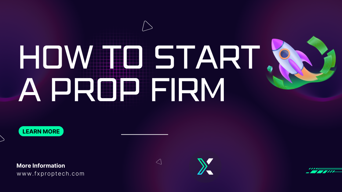 HOW TO START A PROP FIRM ?