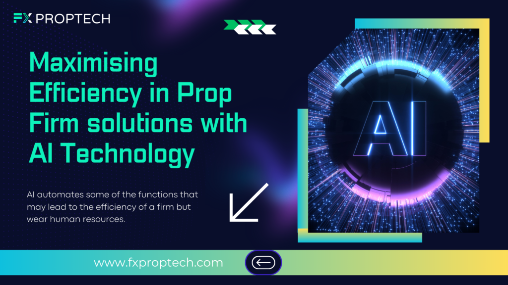 Maximising Efficiency in Prop Firm solutions with AI Technology