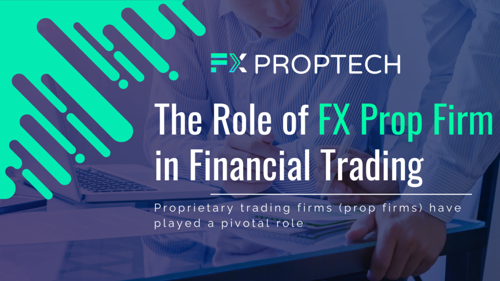 The Role of FX Prop Firm in Financial Trading
