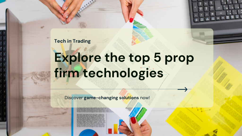 Explore the top 5 prop firm technologies Explore the top 5 prop firm technologies