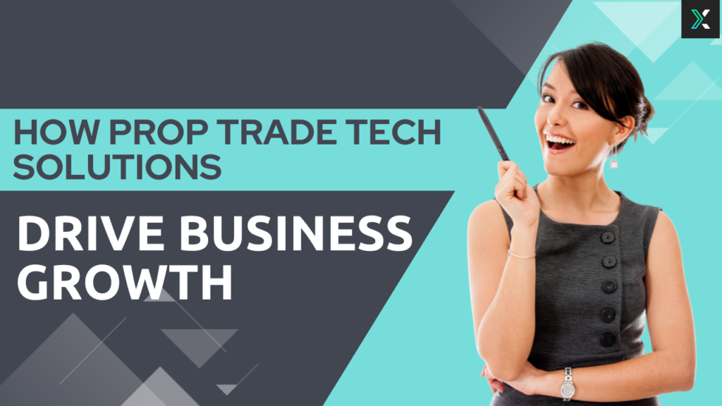 How prop trade tech Solutions Drive Business Growth