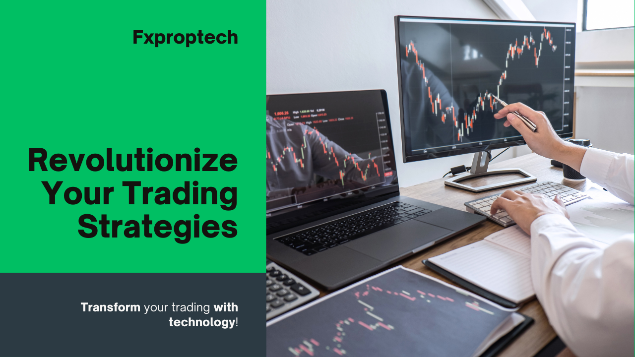 FXproptech's Prop Trade Tech Role in Revolutionizing Trading Strategies