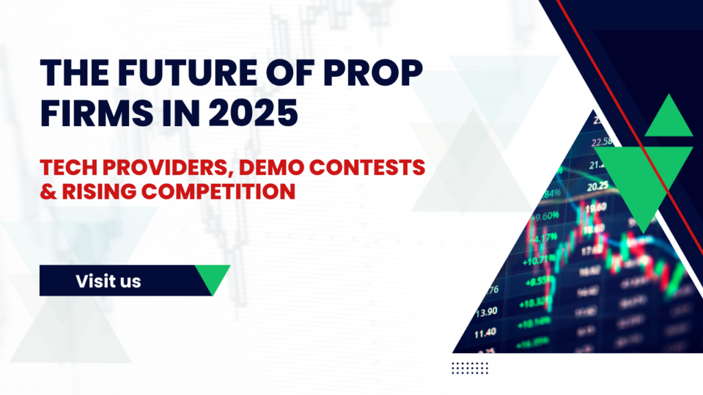 The Future of Prop Firms: Tech Providers, Demo Contests & Rising Competition in 2025