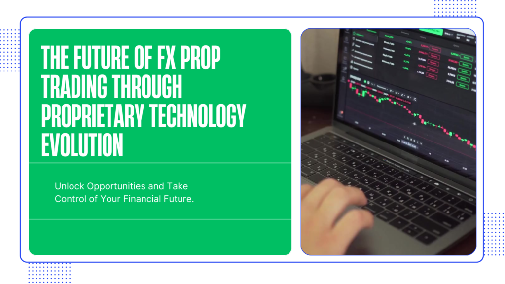 Explore the future of fx prop trading through proprietary technology evolution