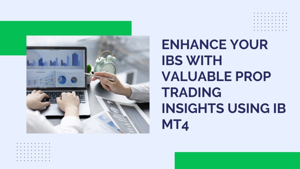 Enhance Your IBs with Valuable Prop Trading Insights Using IB MT4