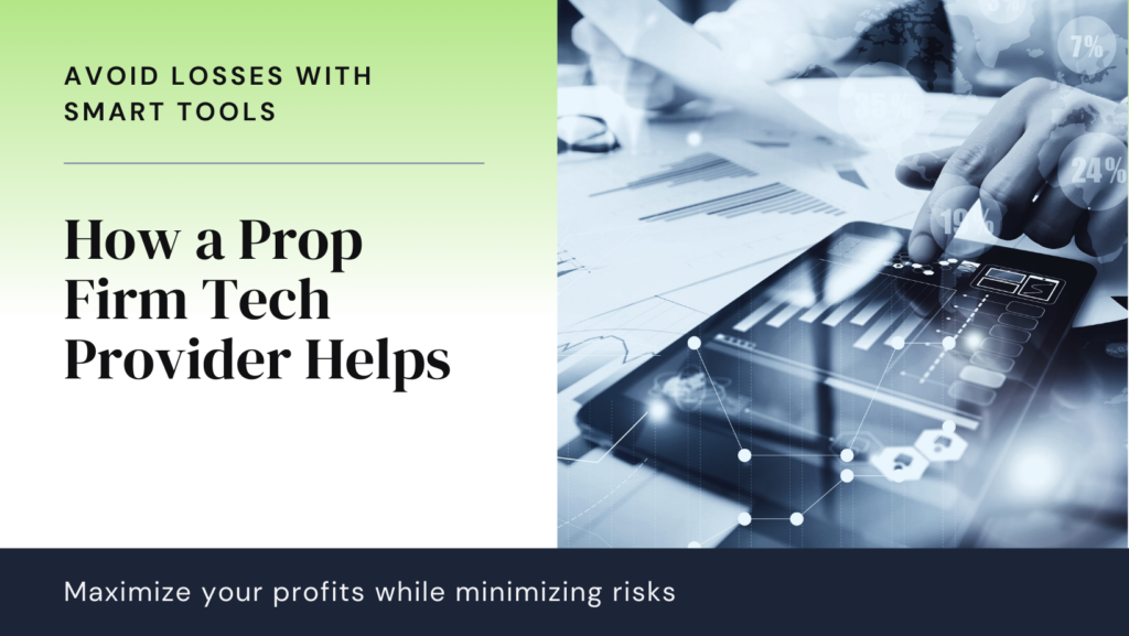 How a prop firm tech provider can help traders avoid losing money?