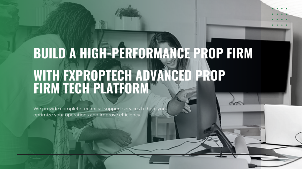 Build a high-performance prop firm with FXPropTech Advanced prop firm tech platform