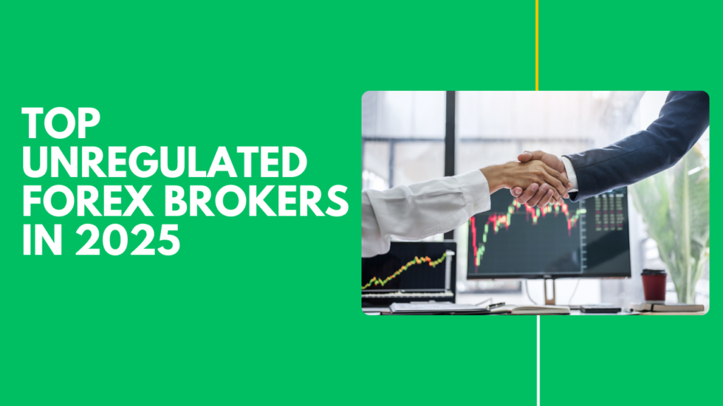 Top unregulated forex brokers in 2025