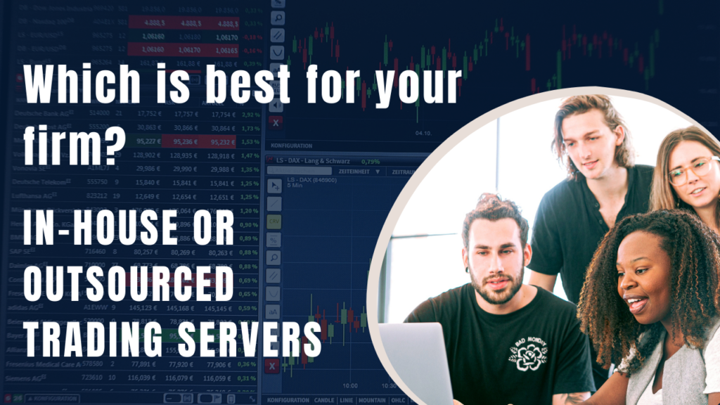 Which is best for your firm in-house or outsourced trading servers?