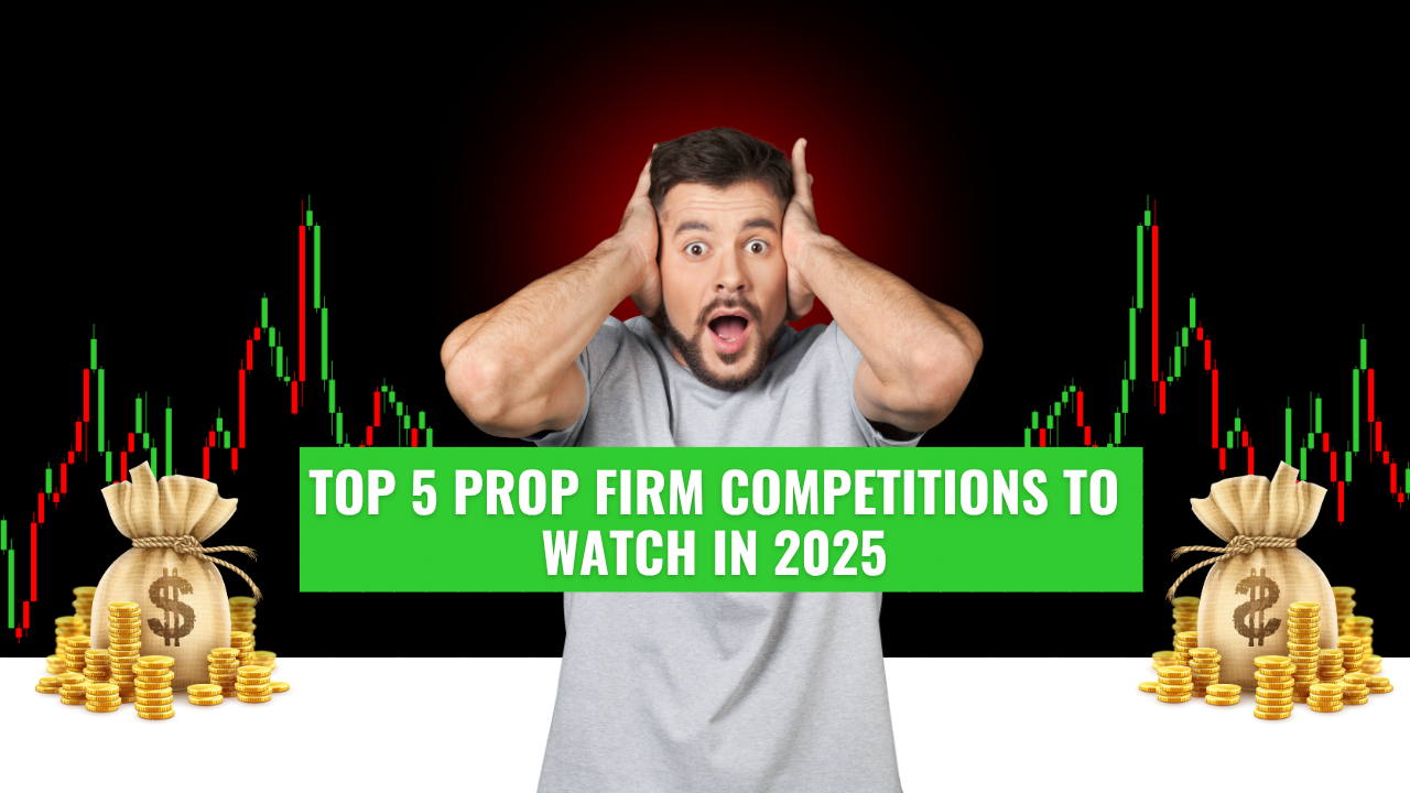Top 5 Prop Firm Competitions to Watch in 2025